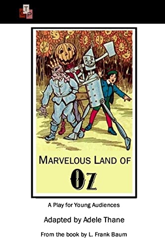 Marvelous Land of Oz A Play for Young Audiences