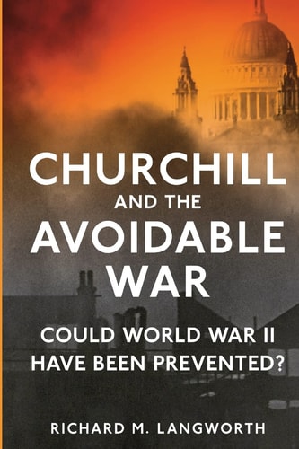 Churchill and the Avoidable War Could World War II Have Been Prevented?