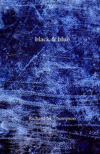 Black and Blue The Second Poetry Collection from Richard M. Thompson