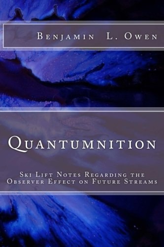 Quantumnition Ski Lift Notes Regarding the Observer Effect on Future Streams