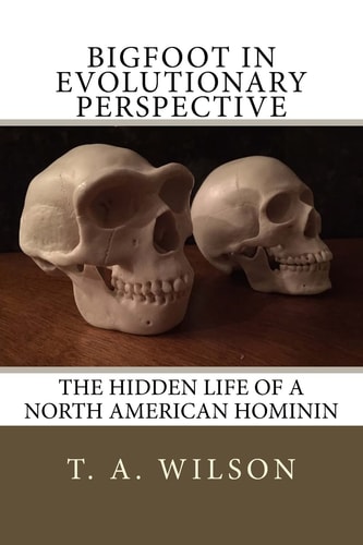 Bigfoot in Evolutionary Perspective The Hidden Life of a North American Hominin