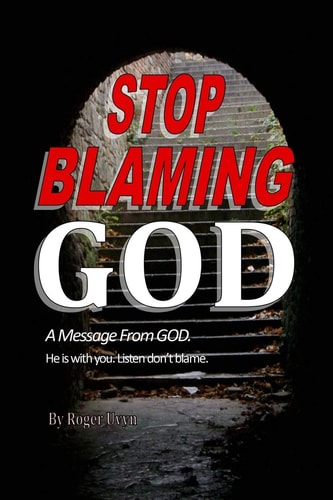 Stop Blaming God A Message From God. He is with You. Listen Don't Blame.
