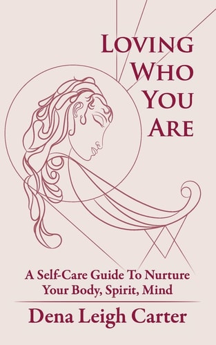 Loving Who You Are A Self-Care Guide to Nurture Your Body, Spirit, Mind