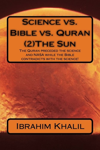 Science Vs. Bible Vs. Quran (2)The Sun The Quran Preceded the Science and NASA While the Bible Contradicts with the Science!
