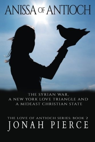 Anissa of Antioch The Syrian War, a New York Love Triangle, and a Mideast Christian State