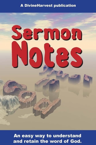 Sermon Notes An Easy Way to Understand and Retain the Word of God.