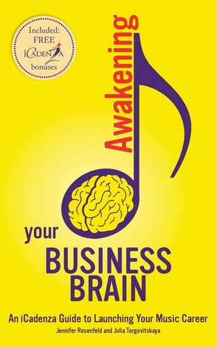 Awakening Your Business Brain An ICadenza Guide to Launching Your Music Career