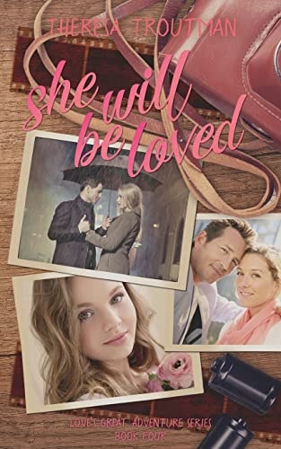 She Will Be Loved Love's Great Adventure Series Book Four