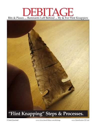 DEBITAGE ~ Bits and Pieces ... Remnants Left Behind ... by and for Flint Knappers Flint Knapping Steps and Processes