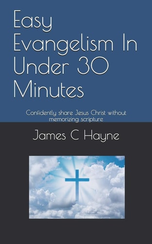 Easy Evangelism In Under 30 Minutes Confidently Share Jesus Christ Without Memorizing Scripture