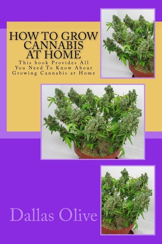 How to Grow Cannabis at Home This Book Provides All You Need To Know About Growing Cannabis at Home