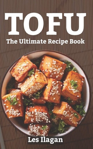 Tofu The Ultimate Recipe Book