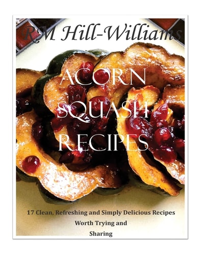 Acorn Squash Cookbook 17 Clean, Refreshing and Simply Delicious Recipes