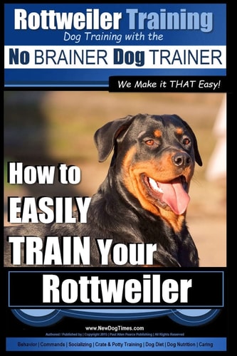 Rottweiler Training, Dog Training with the No BRAINER Dog TRAINER ~ We Make It THAT Easy! How to EASILY TRAIN Your Rottweiler