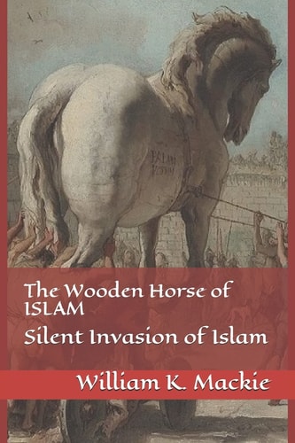 The Wooden Horse of ISLAM Silent Invasion of Islam