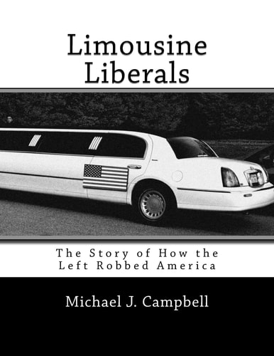 Limousine Liberals The Story of How the Left Robbed America