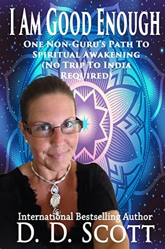 I Am Good Enough One Non-Guru's Path to Spiritual Awakening (No Trip to India Required)
