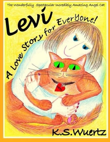 Levi The Wonderfully Spectacular Incredibly Amazing Angel Cat: A Love Story for Everyone