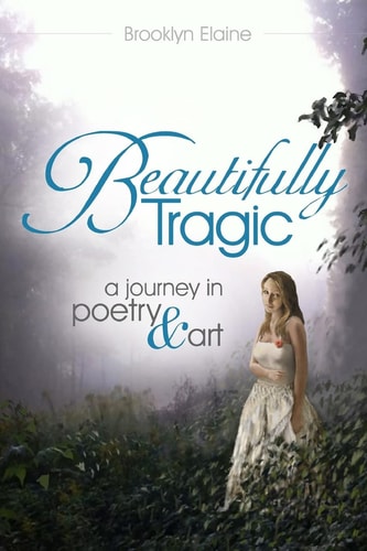 Beautifully Tragic A Journey in Poetry and Art