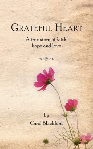 Grateful Heart A True Story of Faith, Hope and Love