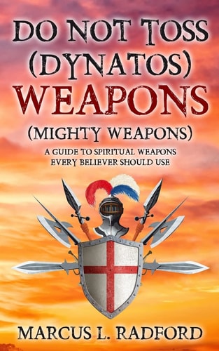 Do Not Toss (DYNATOS) Weapons A Guide to Spiritual Weapons Every Believer Should Use