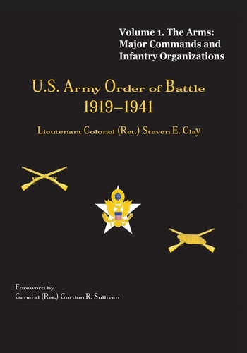 US Army Order of Battle, 1919-1941 Volume 1 - The Arms: Major Commands and Infantry Organizations, 1919-41