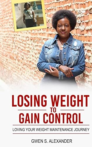 Losing Weight to Gain Control Loving Your Weight Maintenance Journey