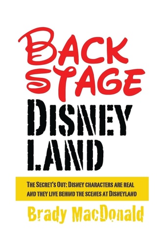 Backstage Disneyland The Secret's Out: Disney Characters Are Real and They Live Behind the Scenes at Disneyland