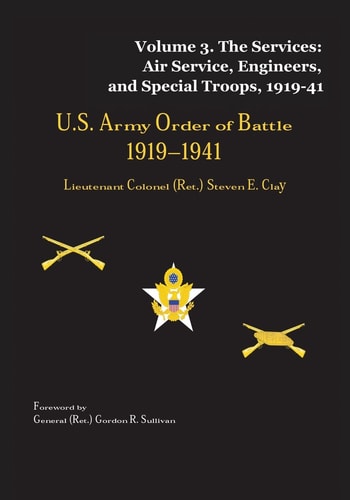 US Army Order of Battle, 1919-1941 Volume 3 - The Services: Air Service, Engineers, and Special Troops, 1919-41