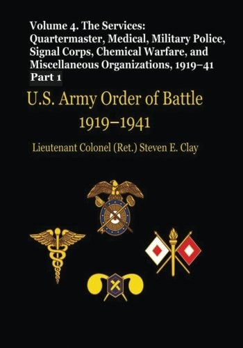 US Army Order of Battle, 1919-1941 Volume 4 - The Services: Quartermaster, Medical, Military Police, Signal Corps, Chemical Warfare, and Miscellaneous Organizations, 1919-41 (Part 1)