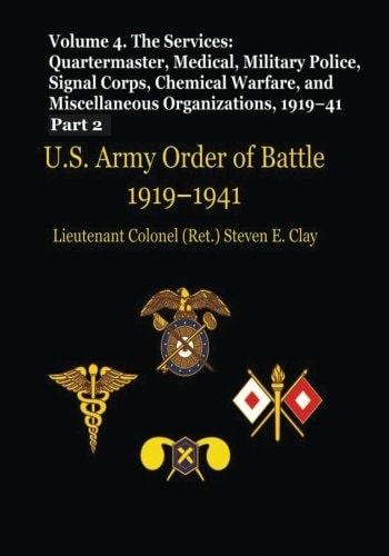 US Army Order of Battle, 1919-1941 Volume 4 - The Services: Quartermaster, Medical, Military Police, Signal Corps, Chemical Warfare, and Miscellaneous Organizations, 1919-41 (Part 2)