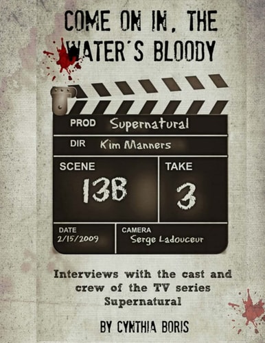 Come on In, the Water's Bloody Interviews with the Cast and Crew of TV's Supernatural
