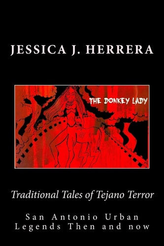 Traditional Tales of Tejano Terror San Antonio Urban Legends Then and Now