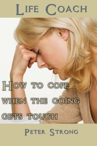 Life Coach How to Cope When the Going Gets Tough