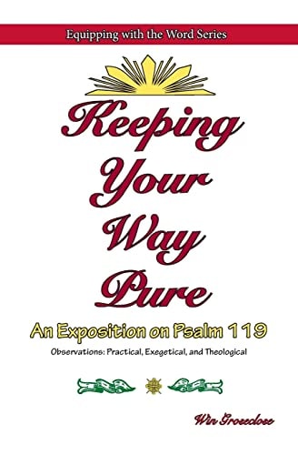 Keeping Your Way Pure An Exposition on Psalm 119