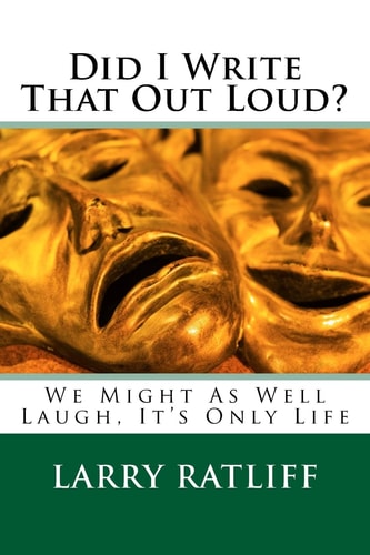 Did I Write That Out Loud? We Might As Well Laugh, It's Only Life