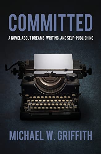 Committed A Novel About Dreams, Writing, and Self-Publishing