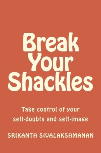 Break Your Shackles Take Control of Your Self-Doubts and Self-image