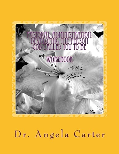 Pastoral Administration Developing The Person God Called You To Be - Workbook