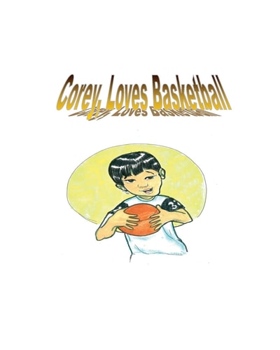 Corey Loves Basketball The Story Is of a Young Boy Who Wishes to Be the Best in What He Do