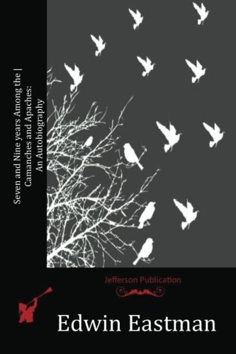 Seven and Nine Years Among the Camanches and Apaches An Autobiography