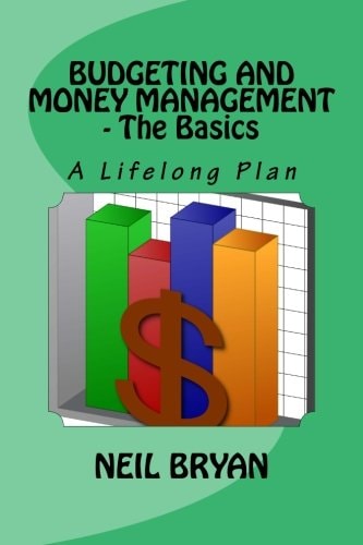 Budgeting and Money Management - The Basics A Lifelong Plan for Managing Your Money