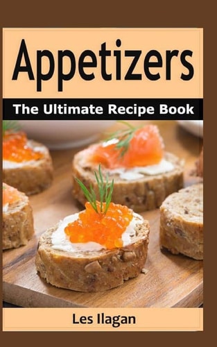Appetizers The Ultimate Recipe Book