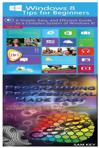 Windows 8 Tips for Beginners and CSS Programming Professional Made Easy