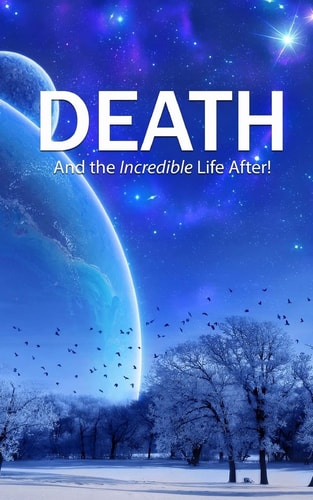 Death And the Incredible Life After!