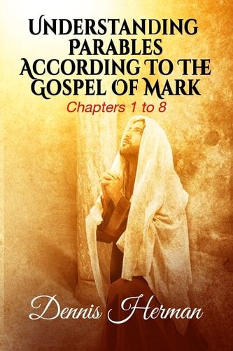 Understanding Parables According To The Gospel Of Mark Chapters 1 to 8