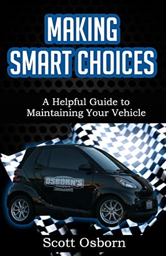 Making Smart Choices A Helpful Guide to Maintaining Your Vehicle