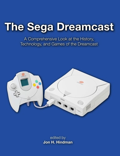 The Sega Dreamcast A Comprehensive Look at the History, Technology, and Games of the Dreamcast