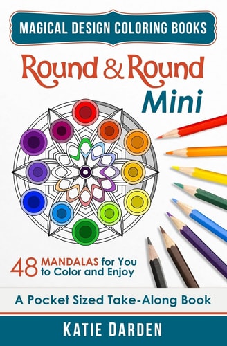 Round and Round - Mini (Pocket Sized Take-Along Coloring Book) 48 Mandalas for You to Color and Enjoy