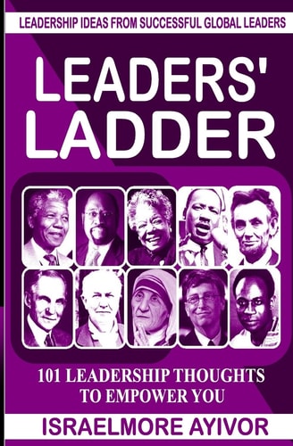 Leaders' Ladder Leadership Ideas from Successful Global Leaders